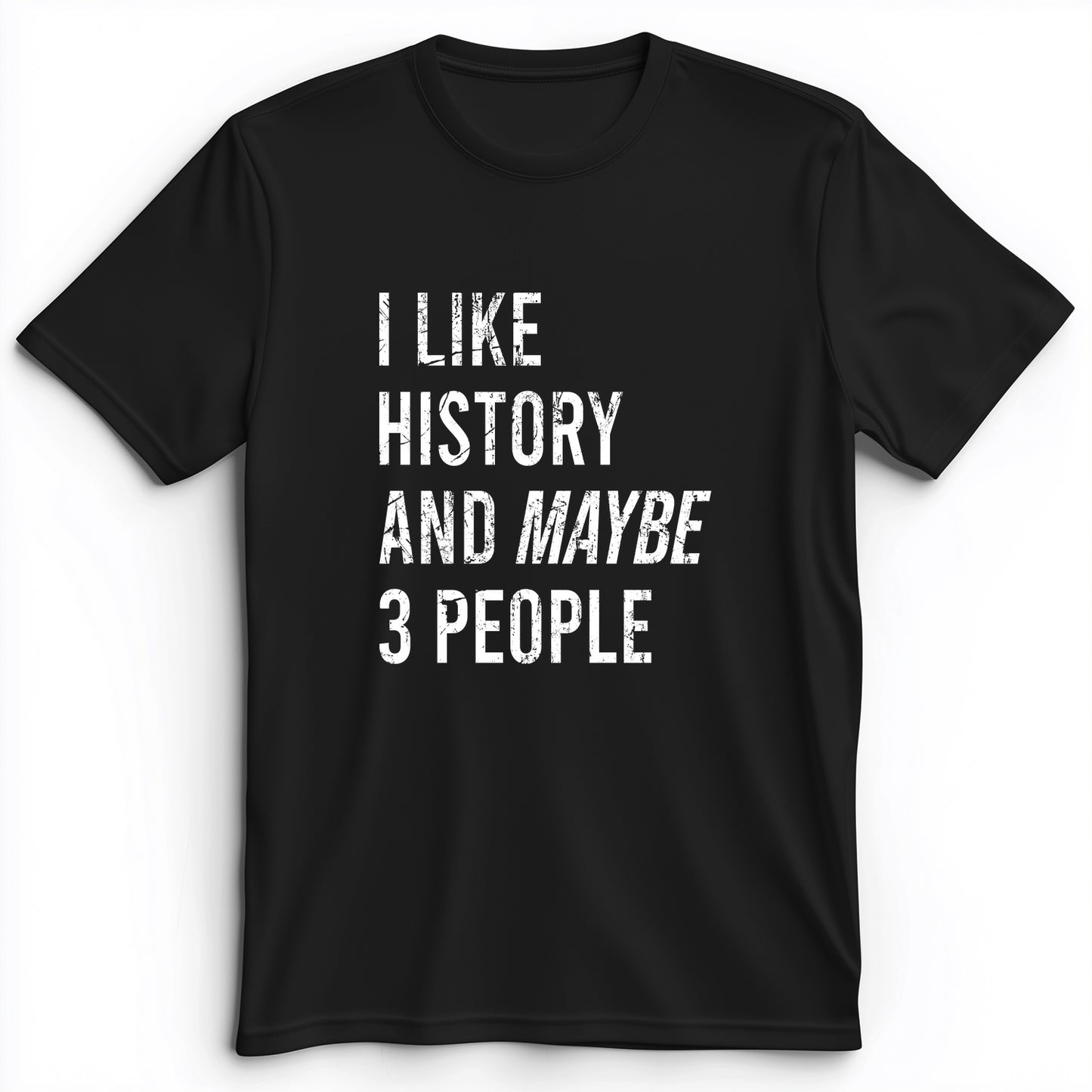 I Like History And Maybe 3 People Premium Tee