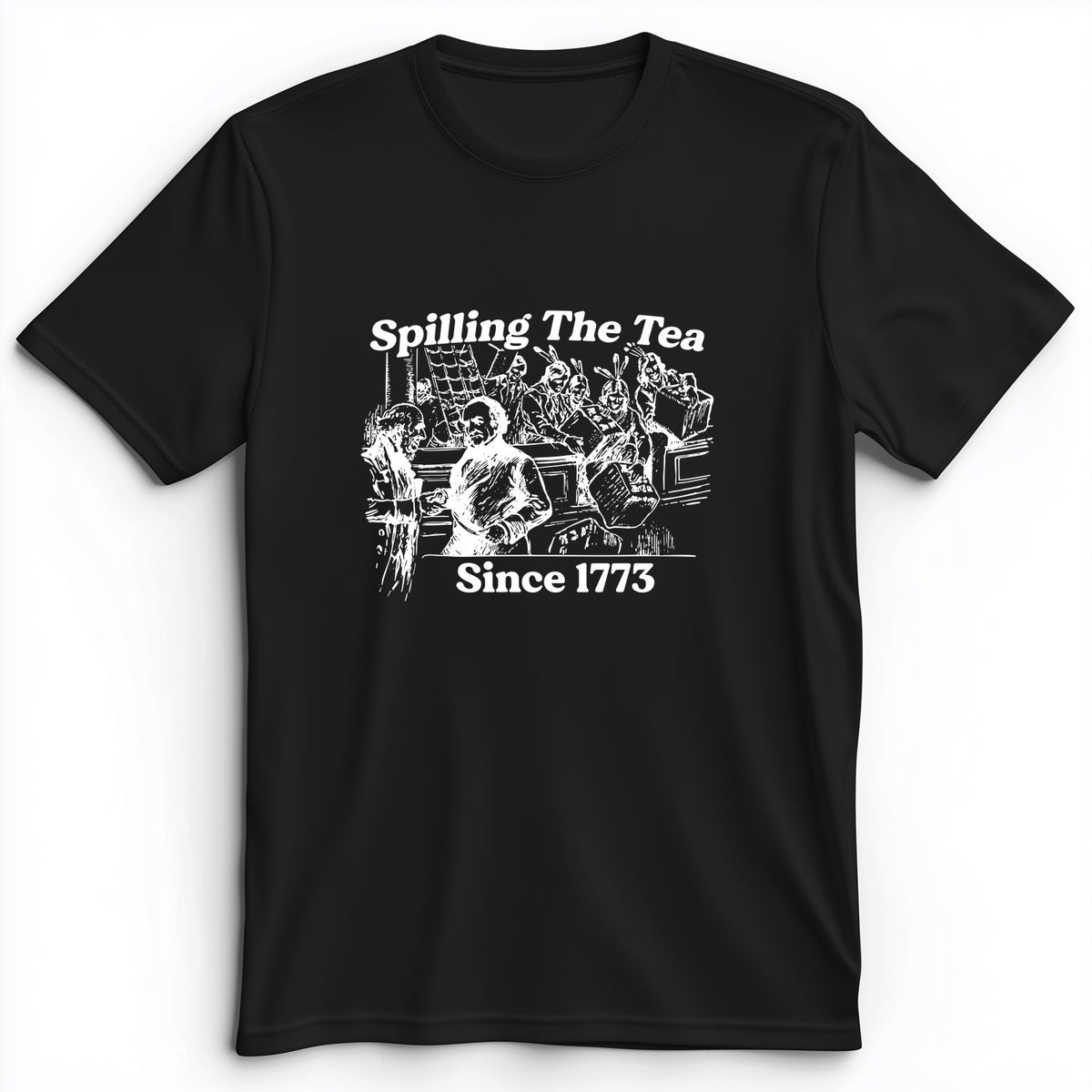 Spilling The Tea Since 1773 Premium Tee