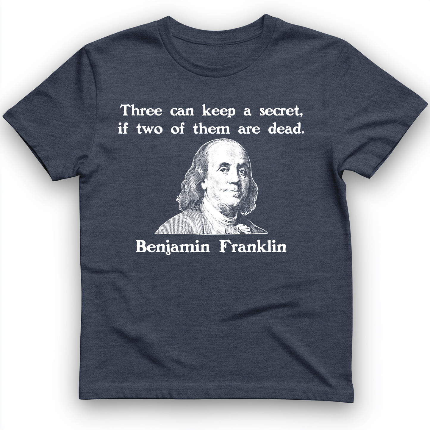 Three Can Keep a Secret Ben Franklin T-Shirt