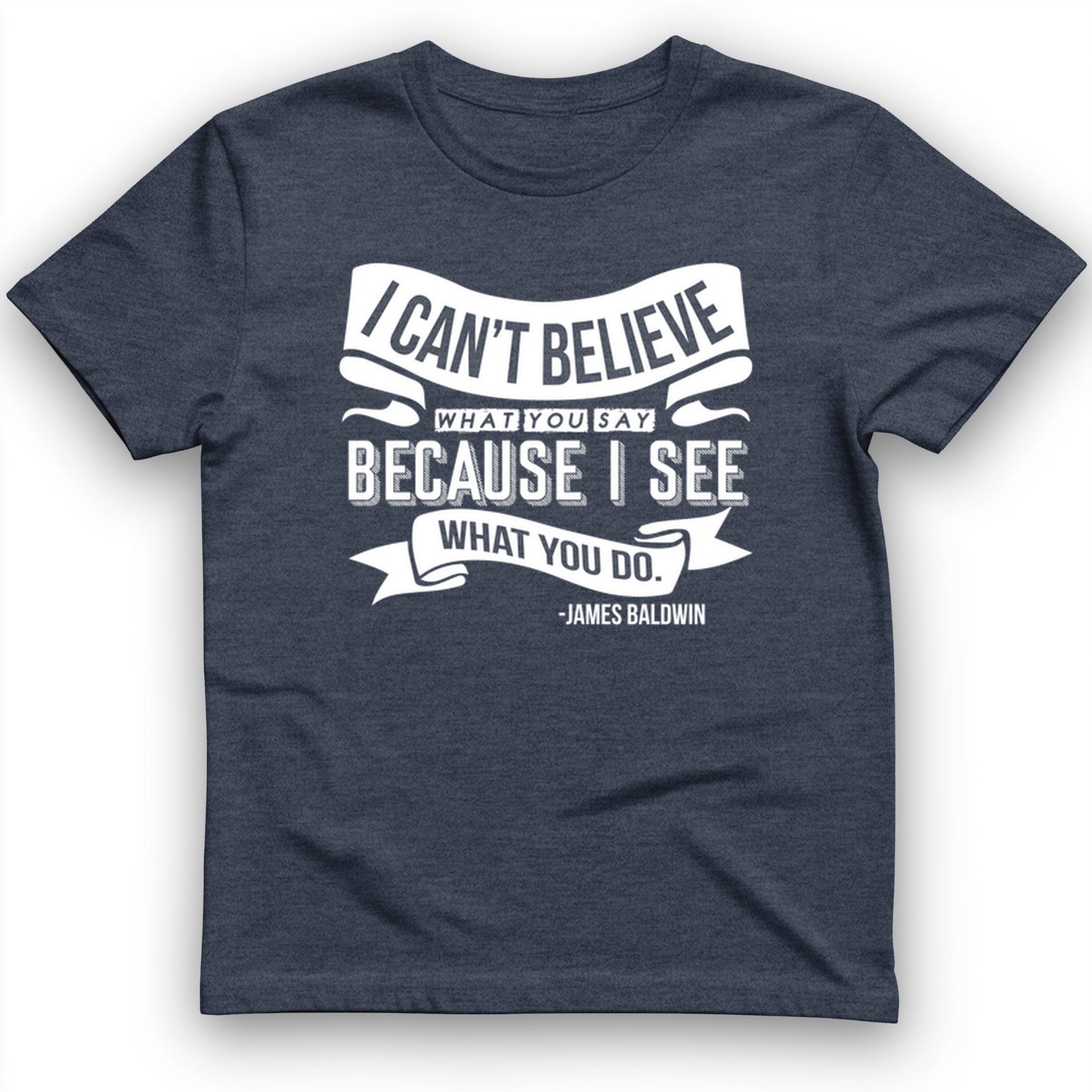 I Can't Believe What You Say T-Shirt