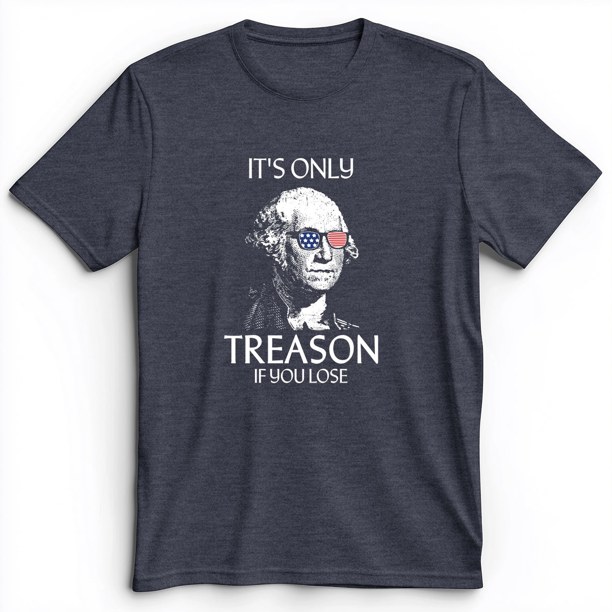 It's Only Treason If You Lose Premium Tee