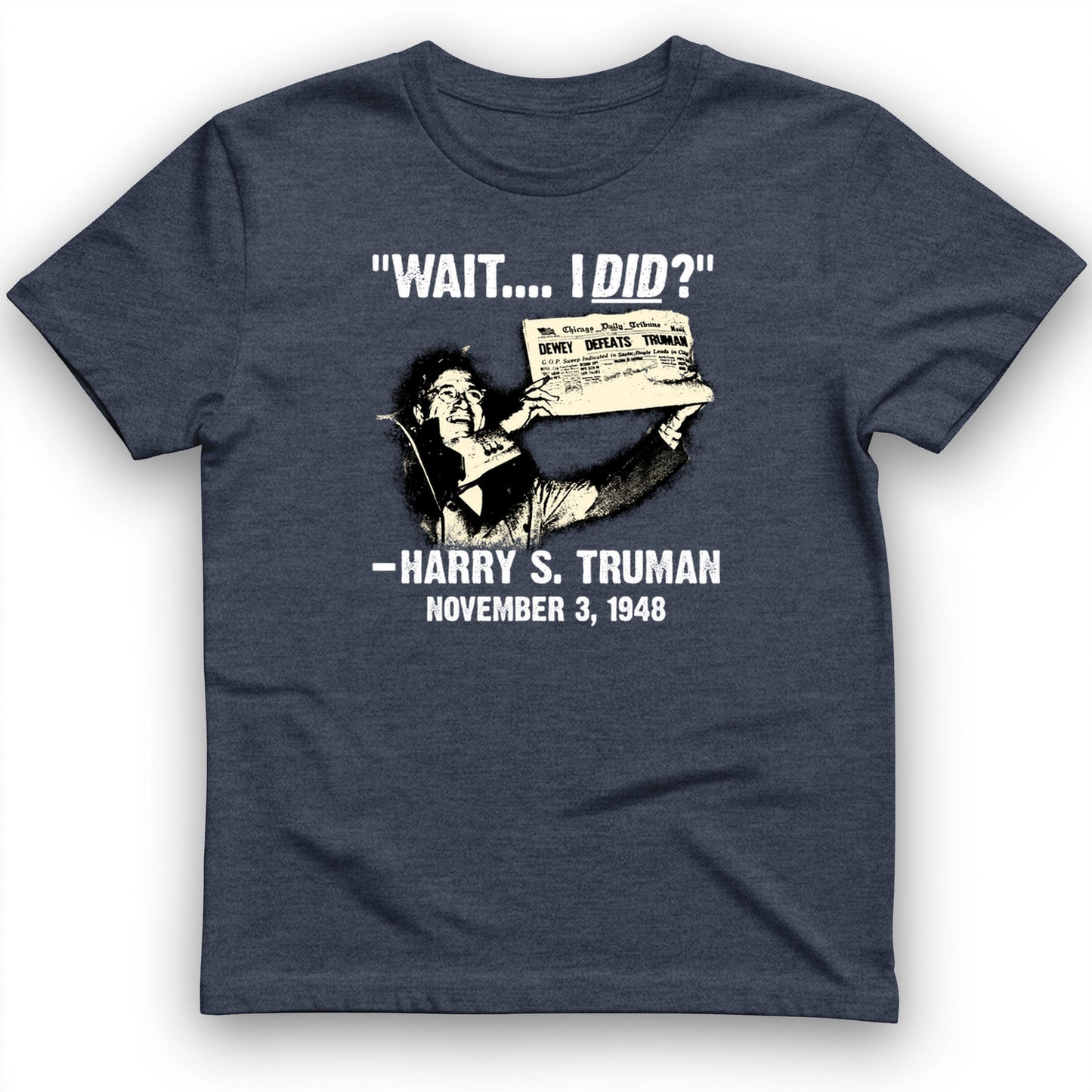 Truman Wait I Did T- Shirt