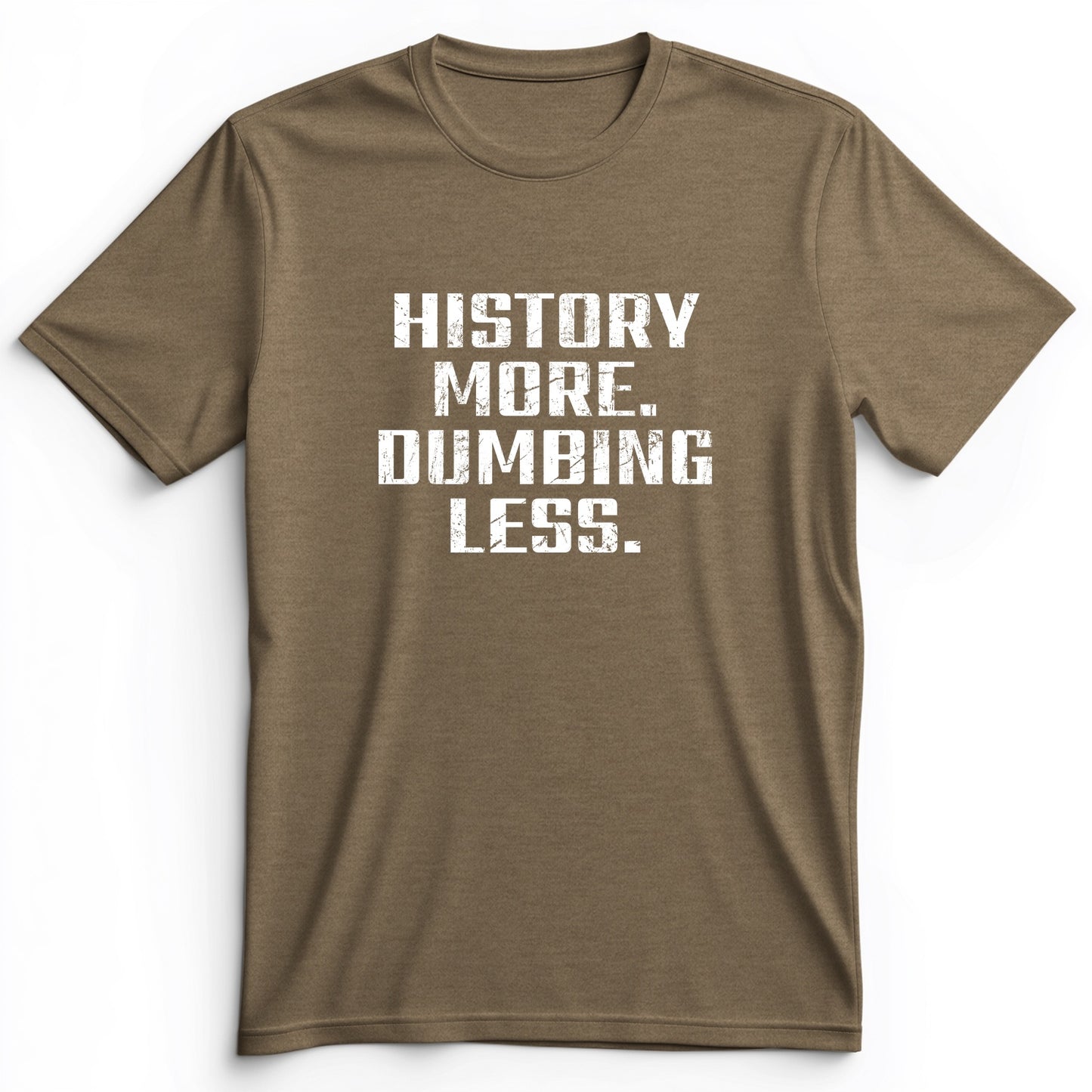 History More Dumbing Less Premium Tee