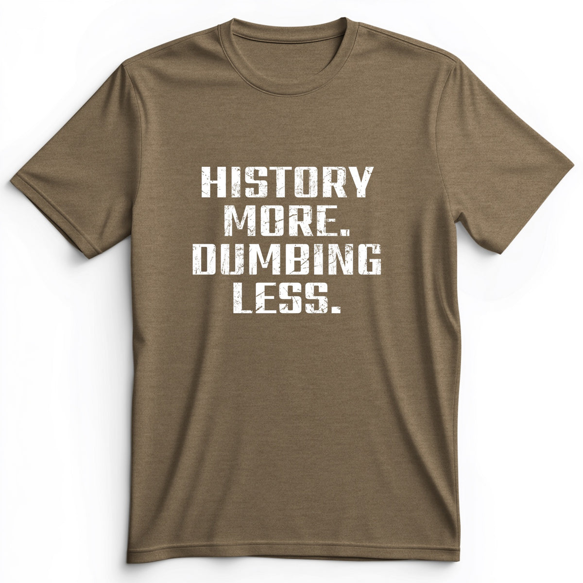History More Dumbing Less Premium Tee