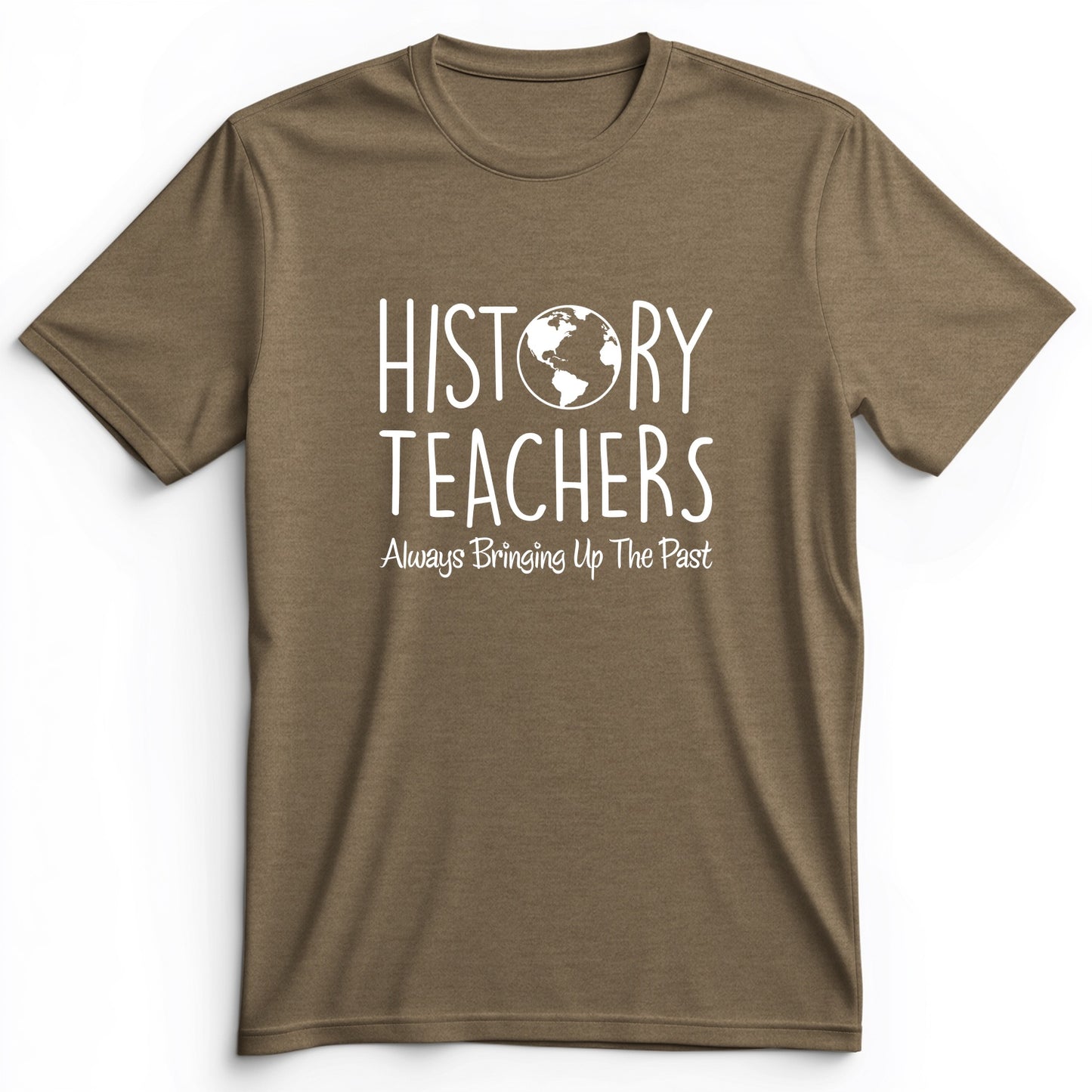 History Teachers Always Bringing Up the Past Premium Tee