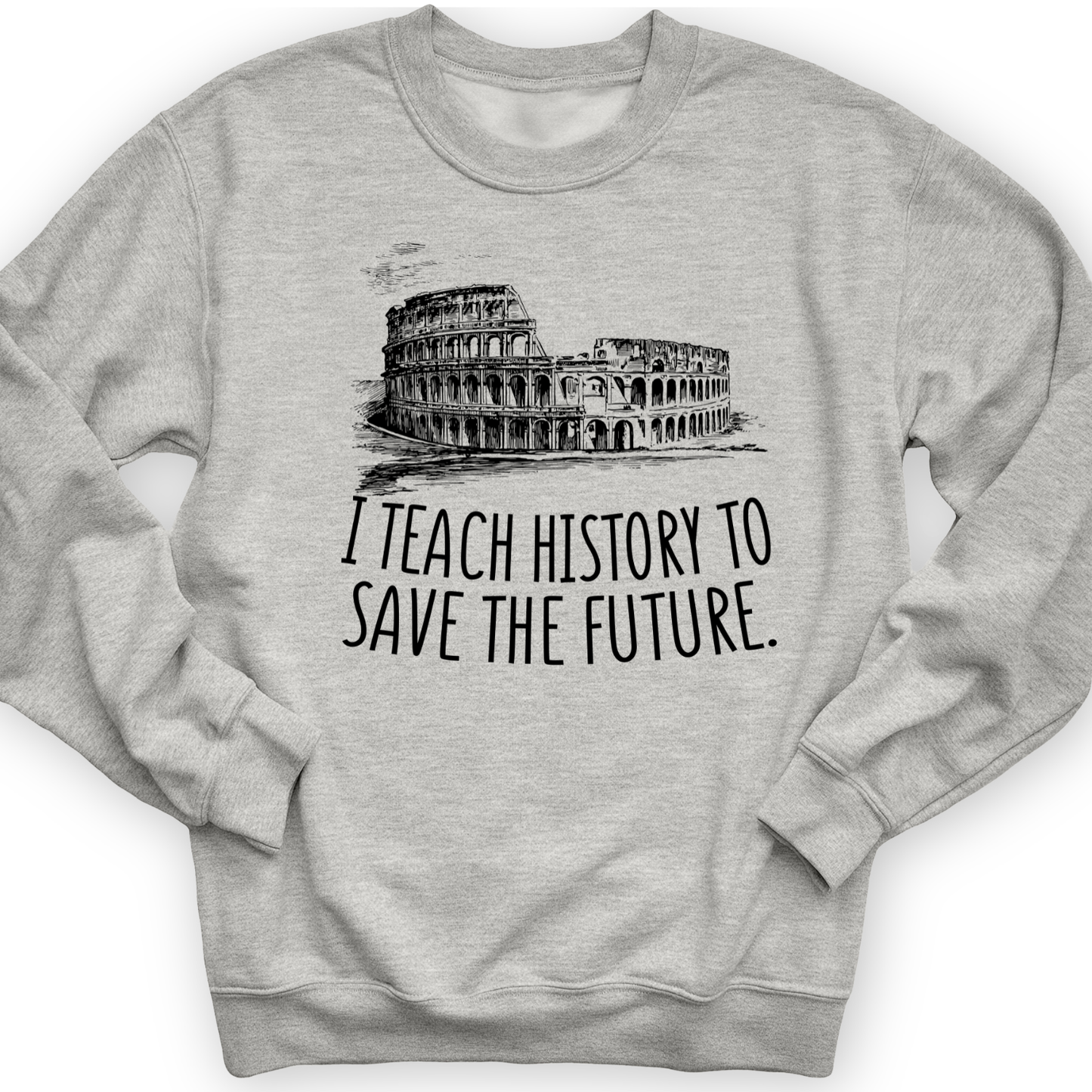 I Teach History To Save The Future Crewneck