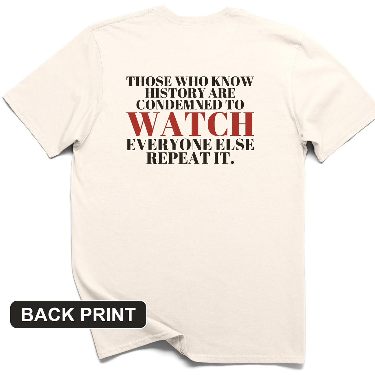 Condemned To Watch Santayana Back Print T-Shirt