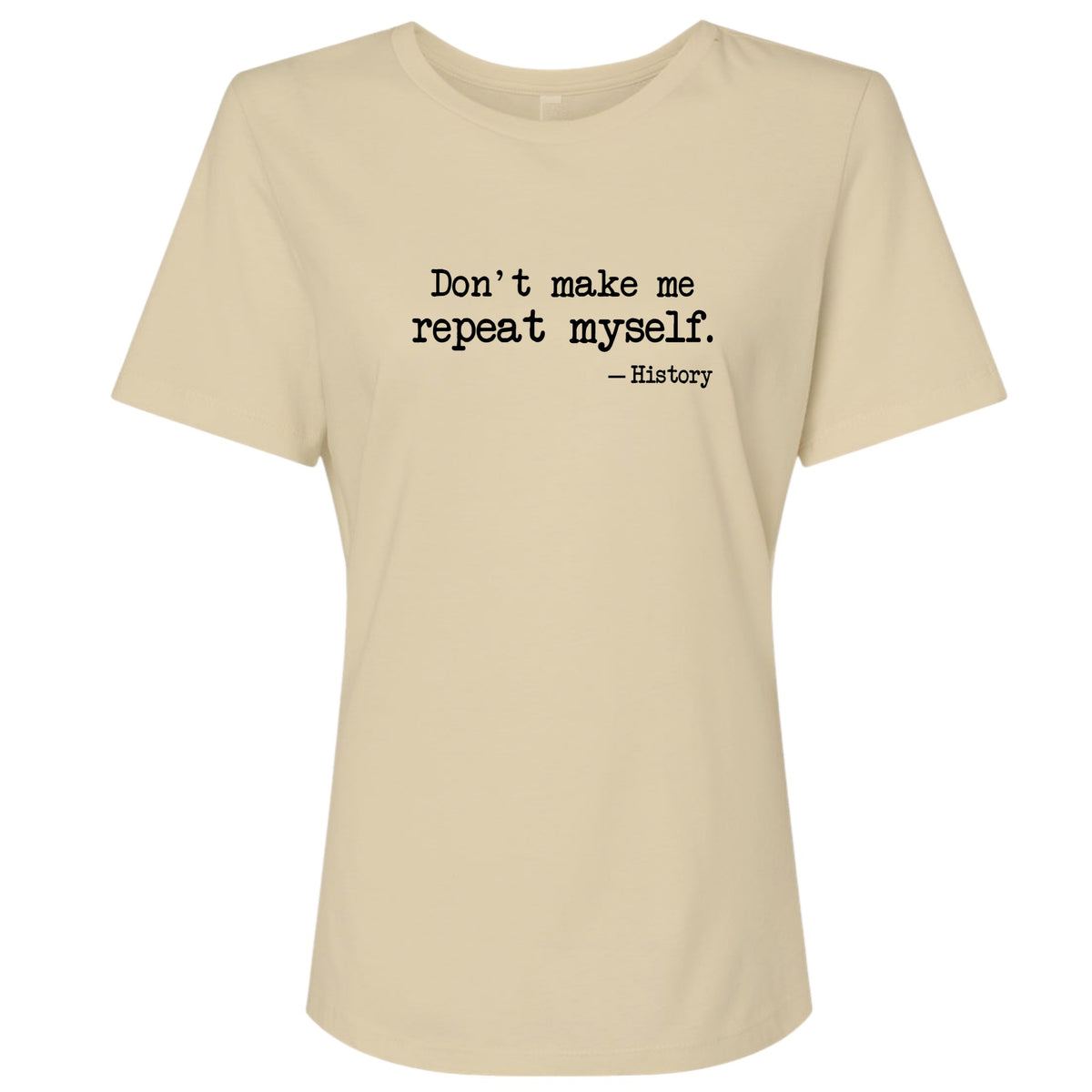Don't Make Me Repeat Myself Women's T-Shirt
