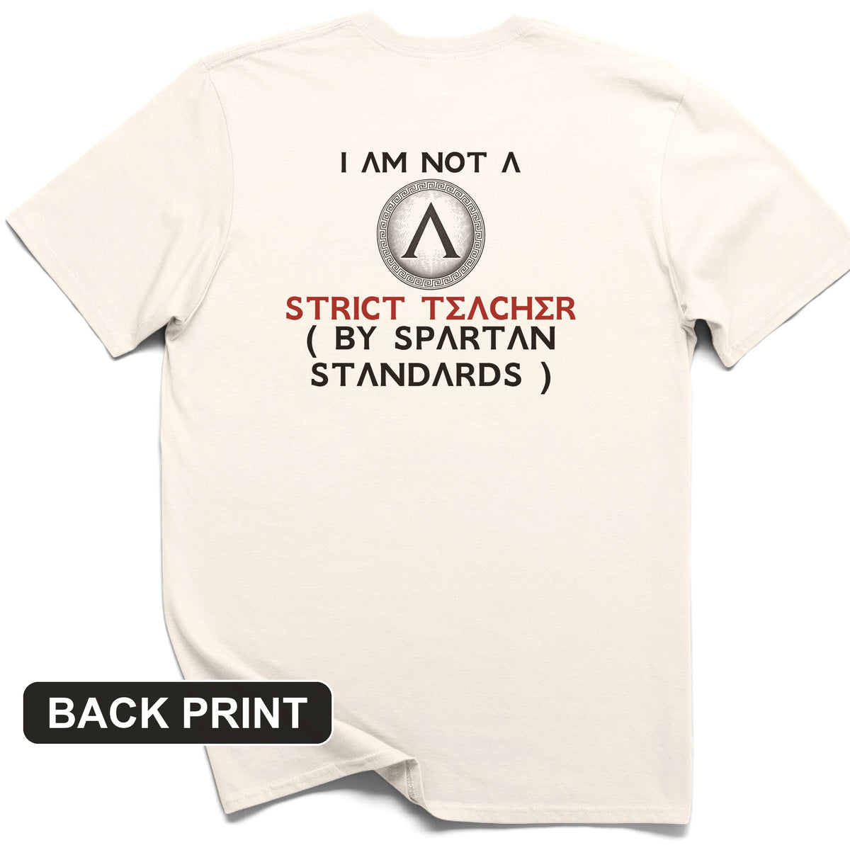 Not A Strict Teacher By Spartan Standards Back Print T-Shirt