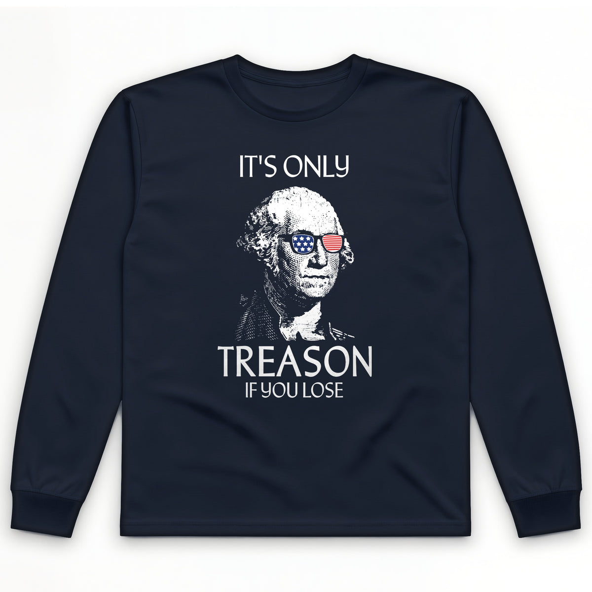 It's Only Treason If You Lose Long Sleeve T-Shirt