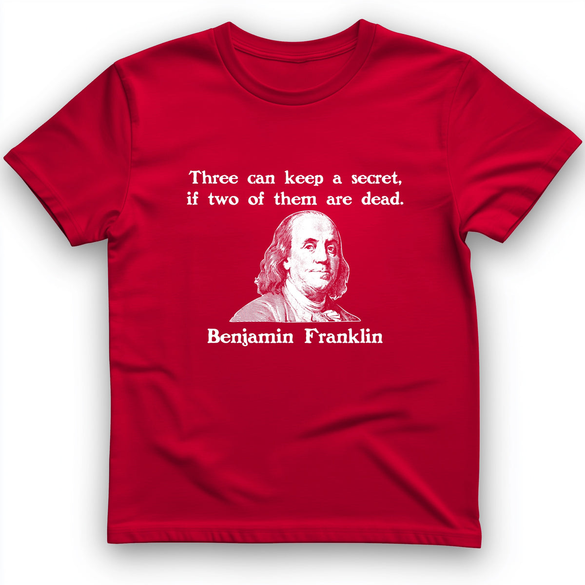 Three Can Keep A Secret Ben Franklin T-Shirt