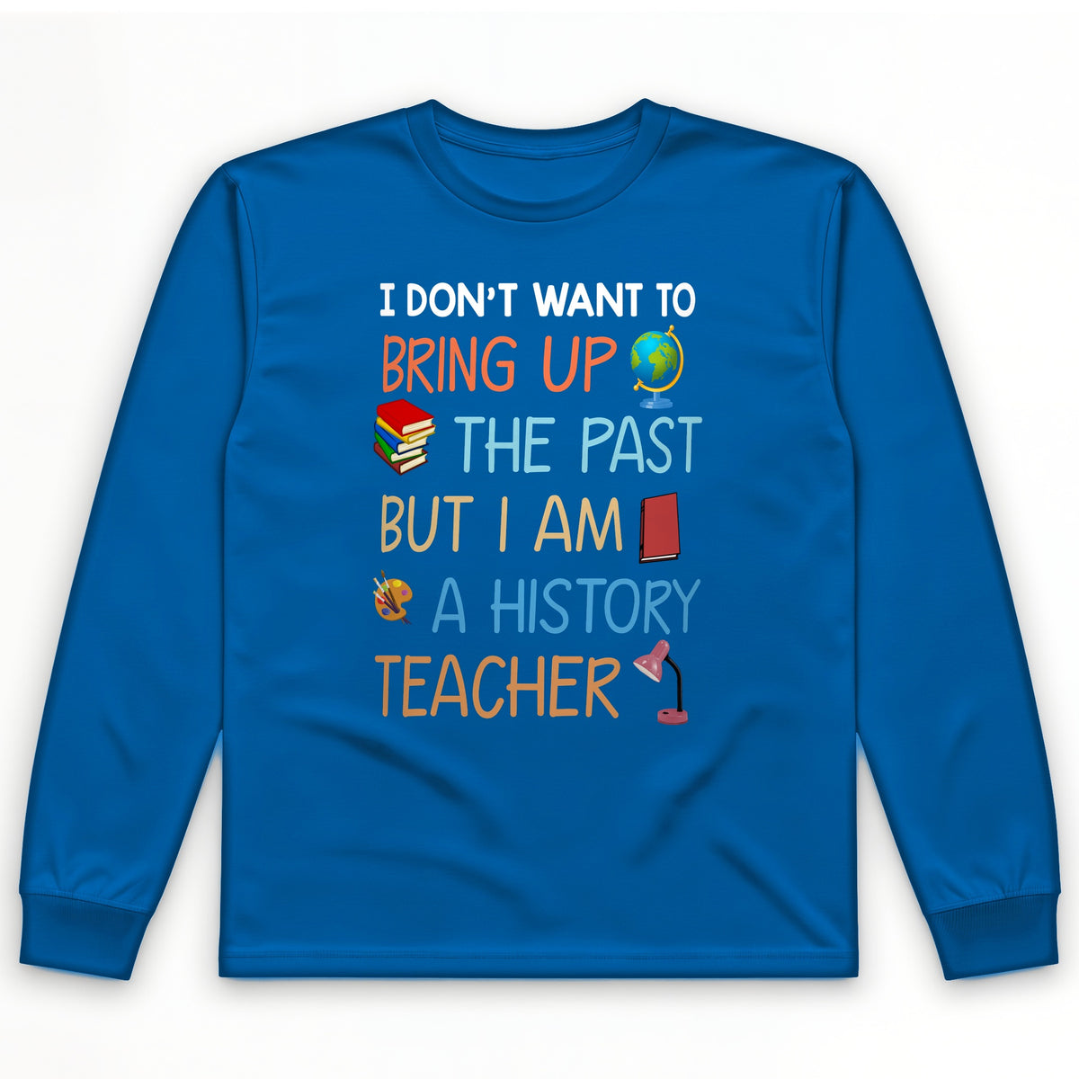 Bring Up the Past Long Sleeve T-Shirt