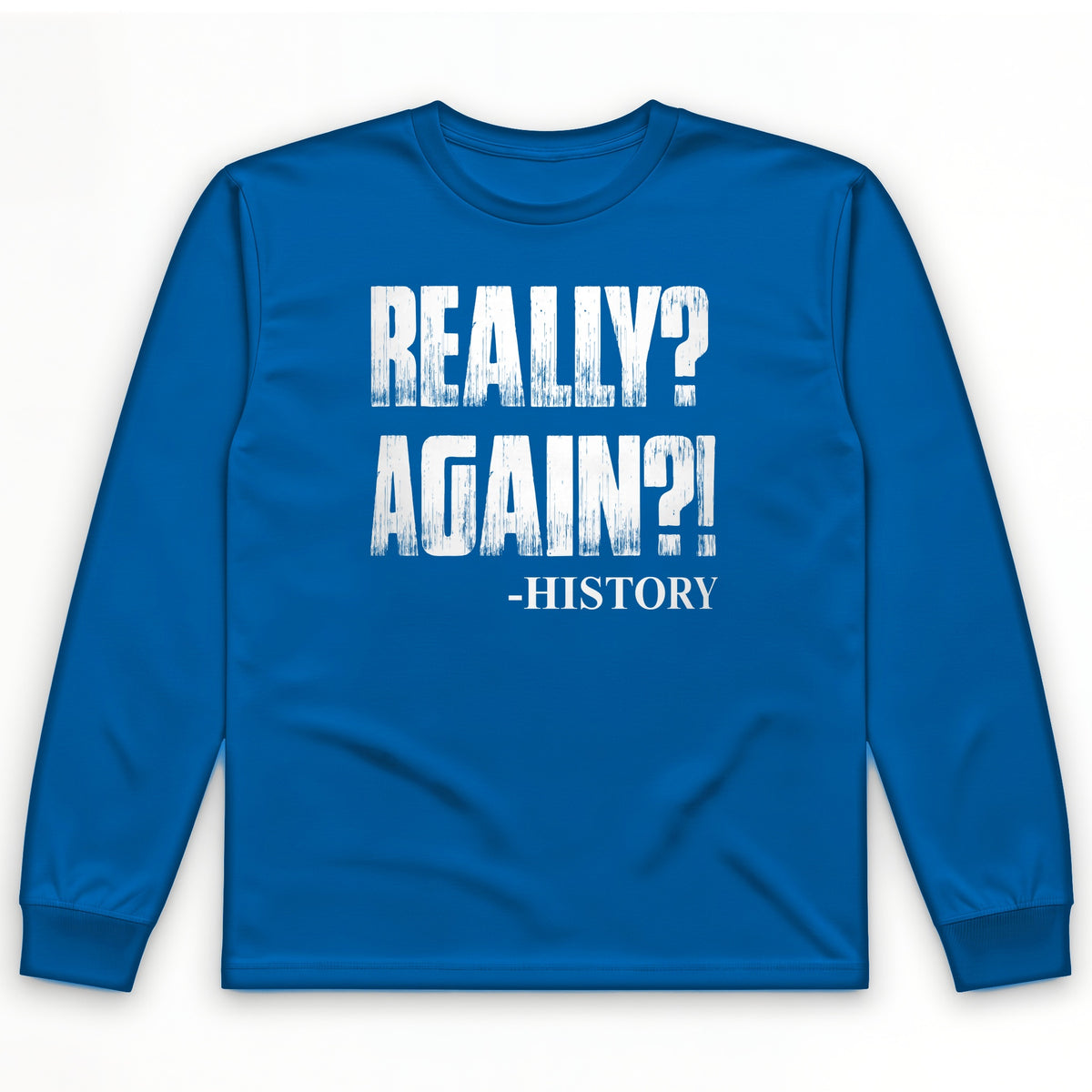 Really? Again? Long Sleeve T-Shirt