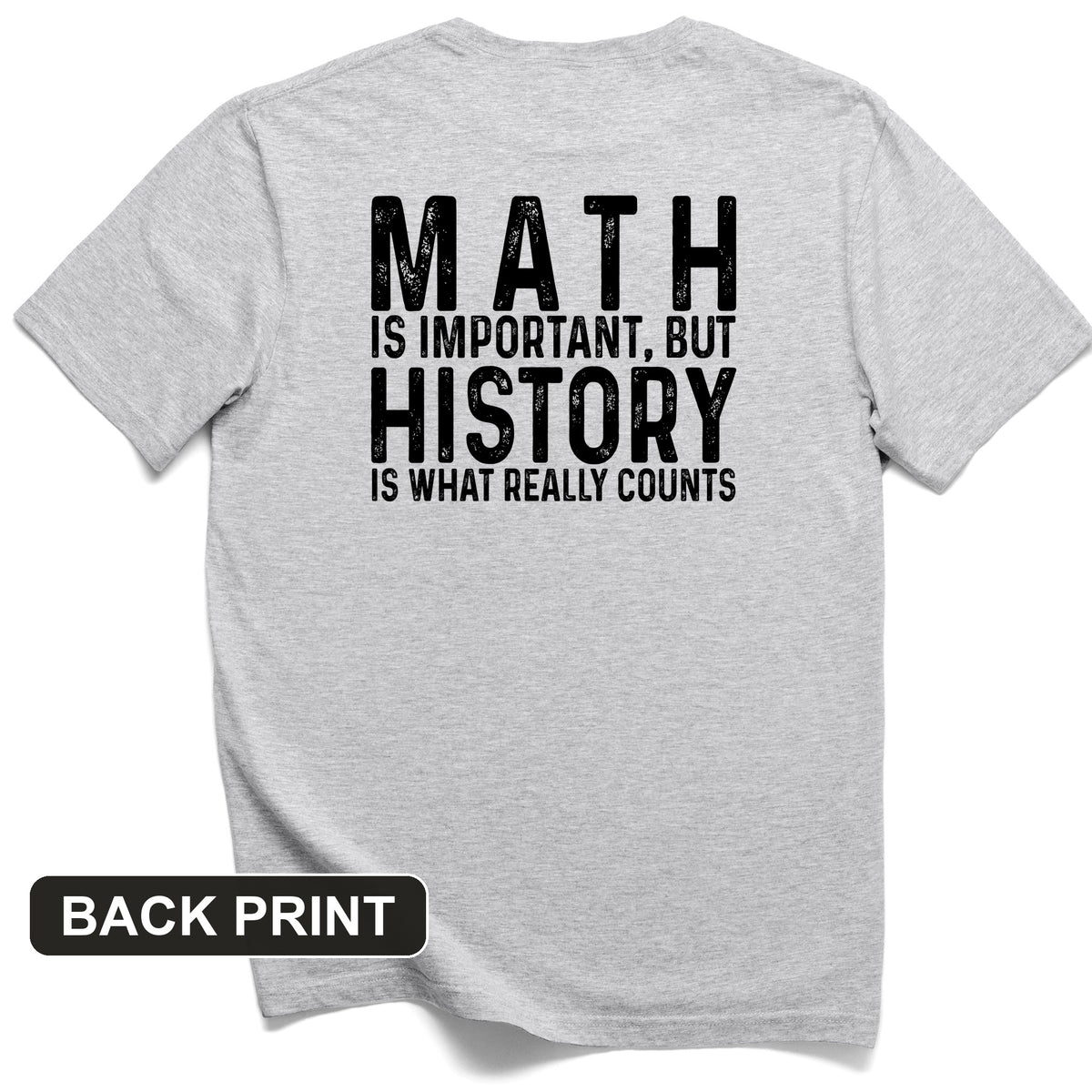 History Is What Really Counts Back Print T-Shirt