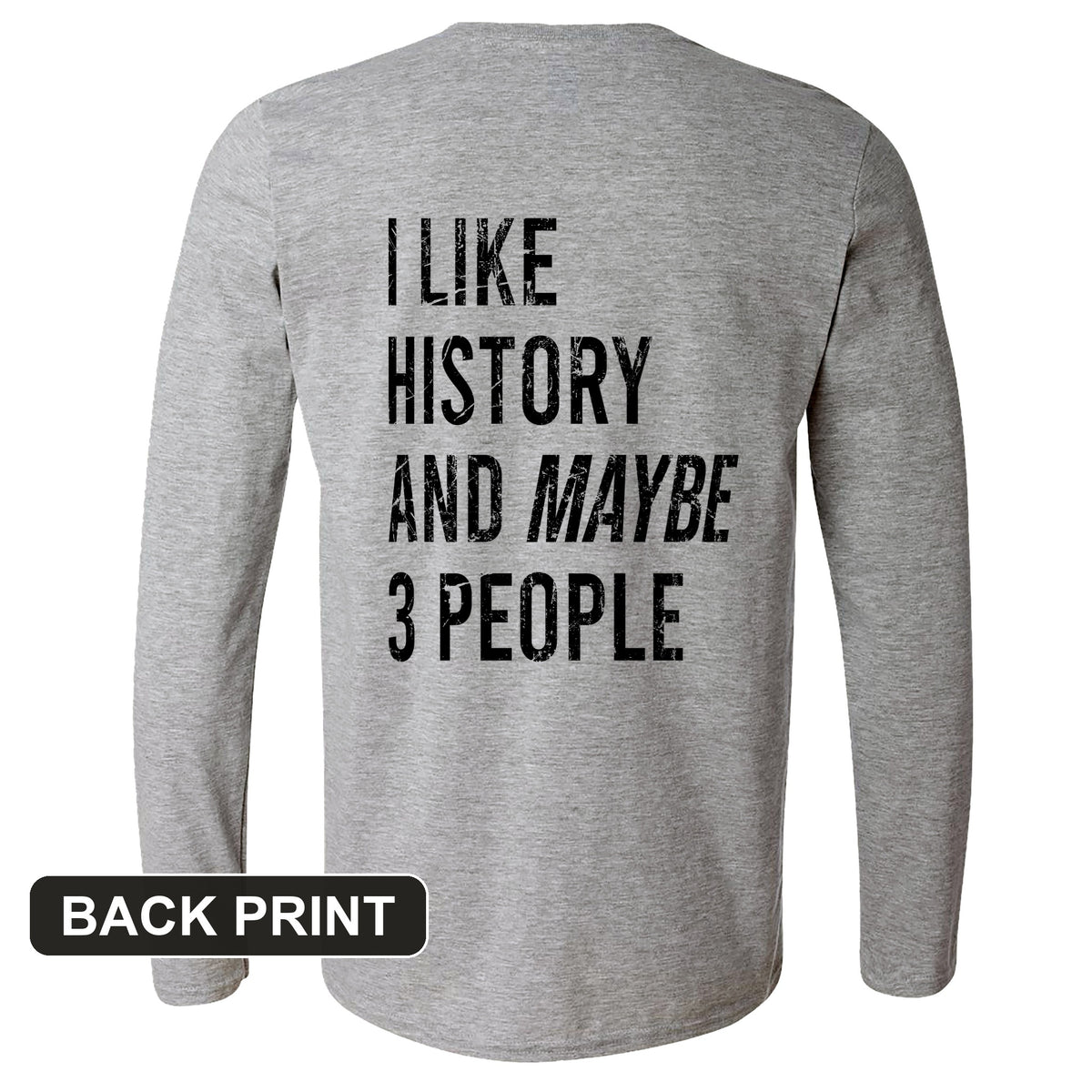 I Like History And Maybe 3 People Back Print Long Sleeve T-Shirt