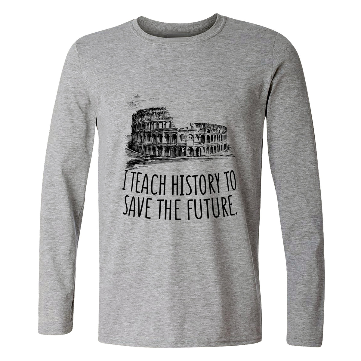 I Teach History To Save The Future Long Sleeve T-Shirt