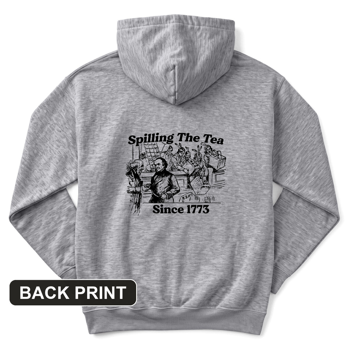Spilling The Tea Since 1773 Back Print Hoodie