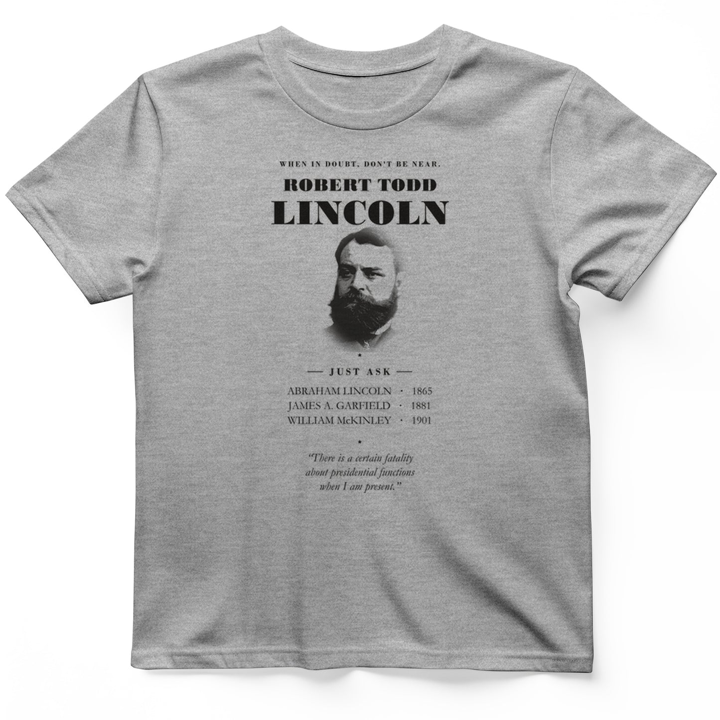 When In Doubt Don't Be Near Robert Todd Lincoln T-Shirt