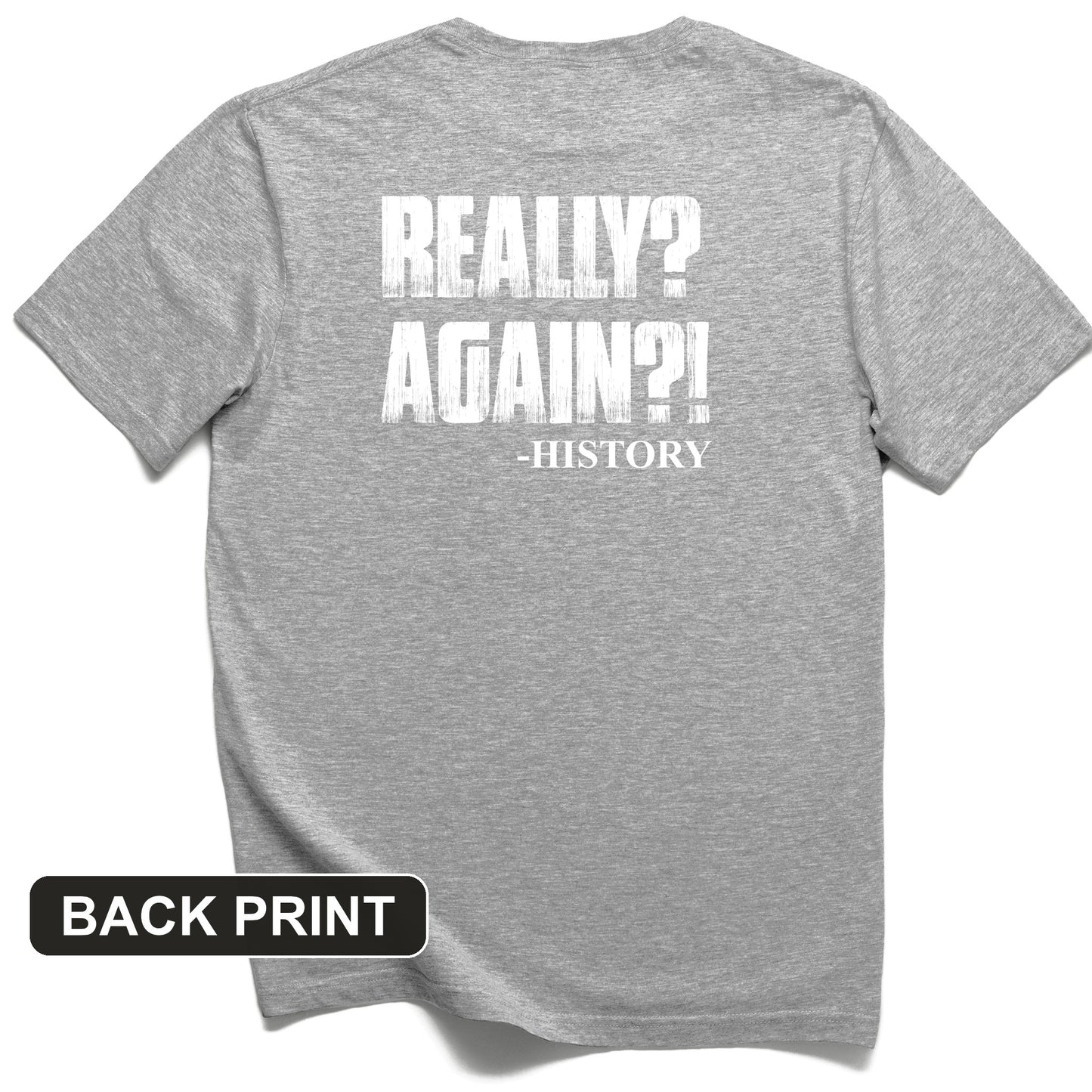 Really? Again? Back Print T-Shirt