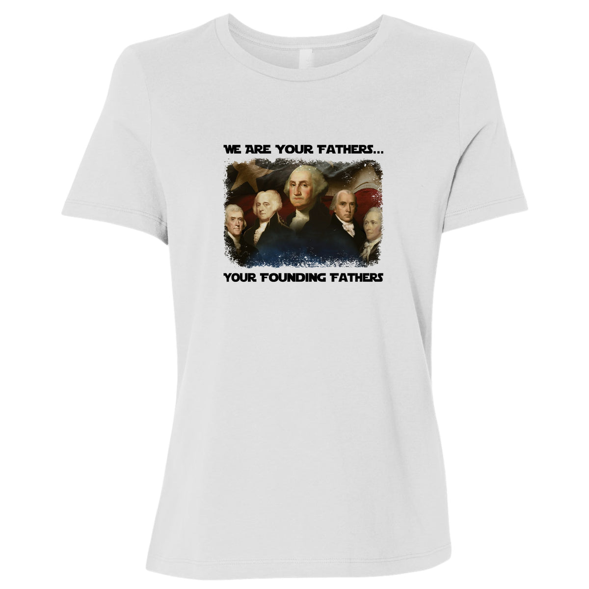 America We Are Your Founding Fathers Women's T-Shirt