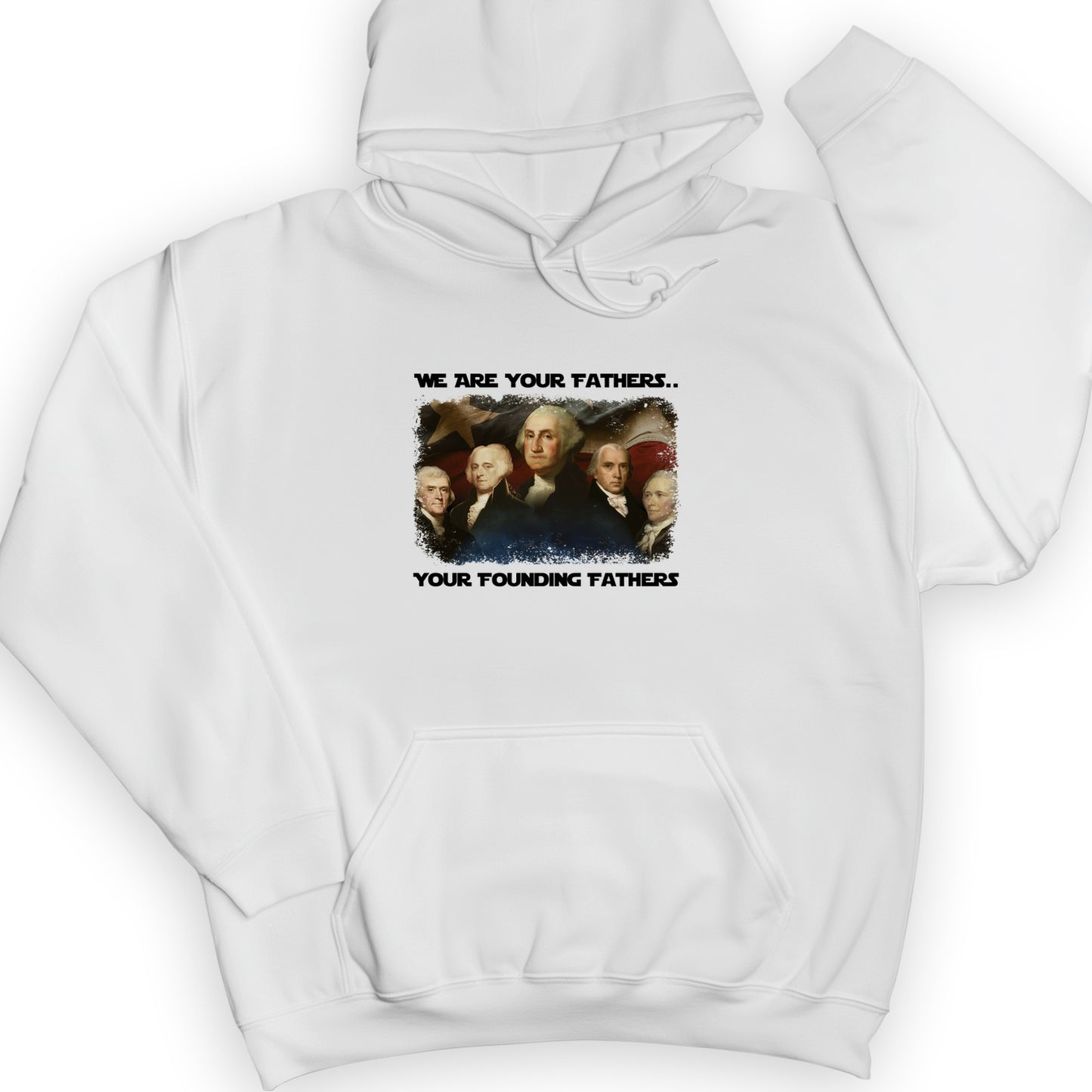 America We Are Your Founding Fathers Hoodie