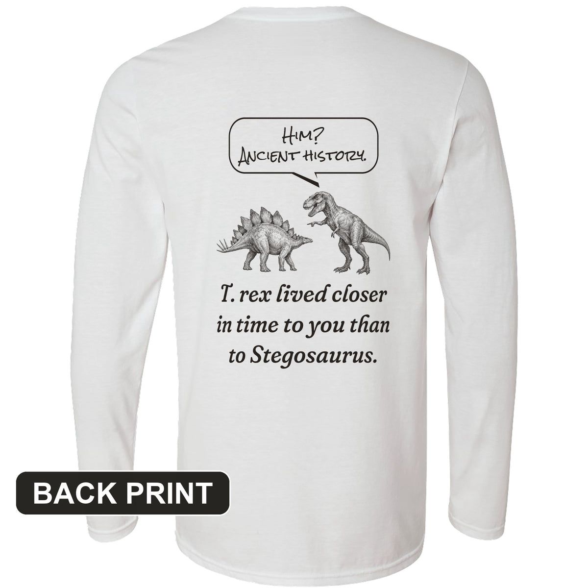 Ancient History T Rex Back Print Long Sleeve T-Shirt