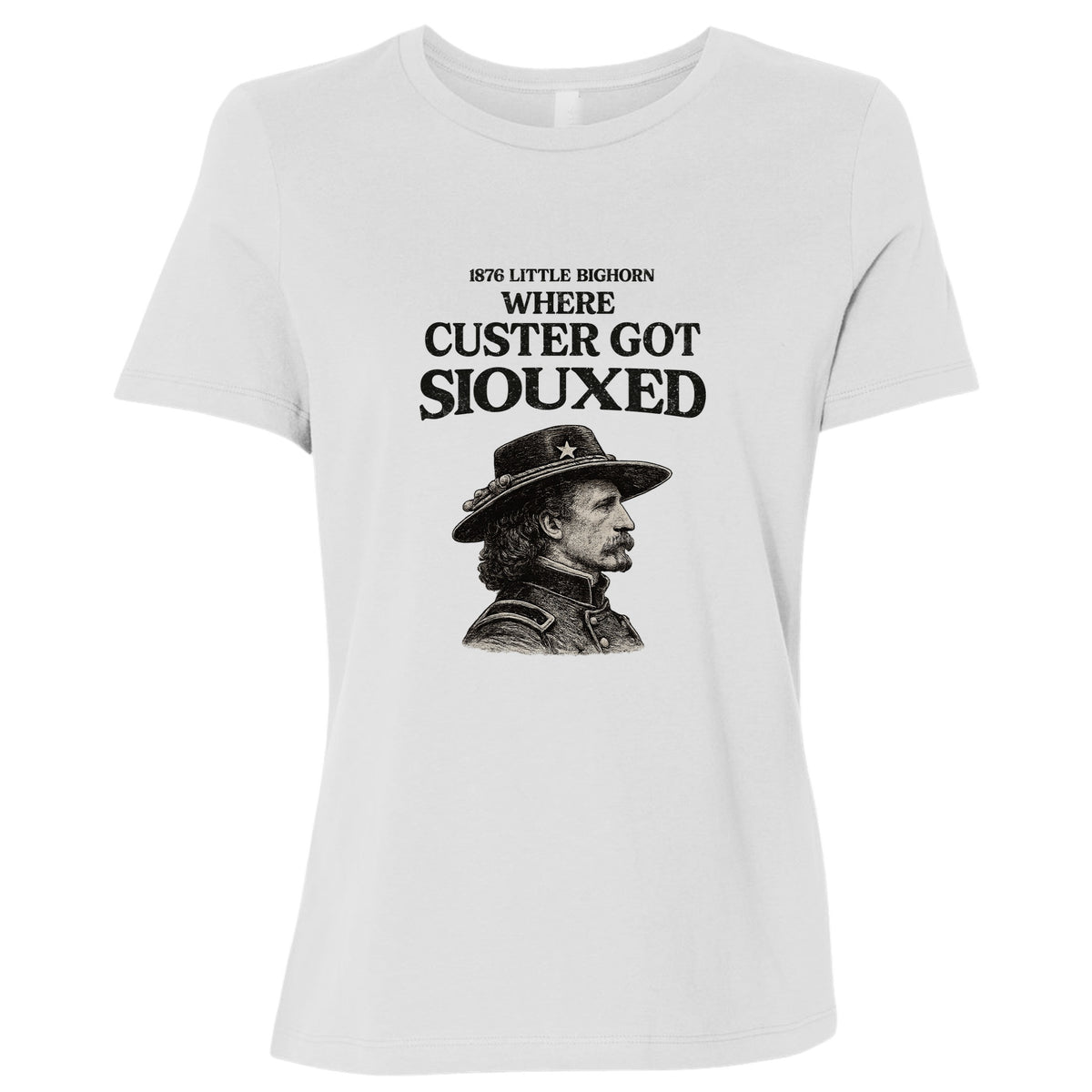 Custer Got Siouxed Women's T-Shirt