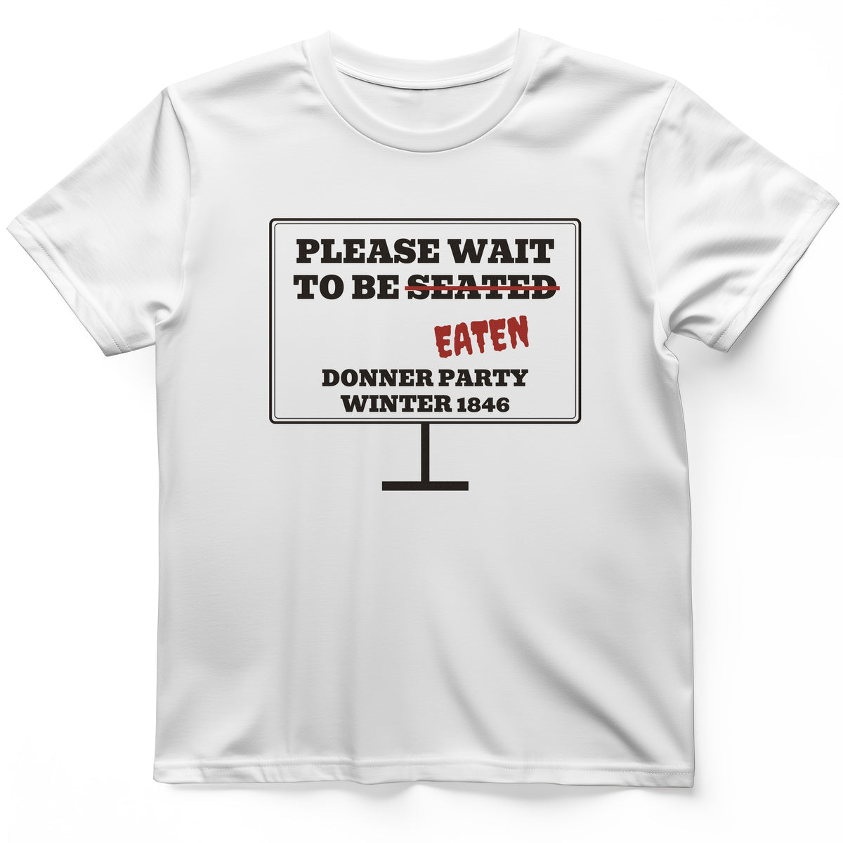 Donner Party Please Wait To Be Eaten T-Shirt