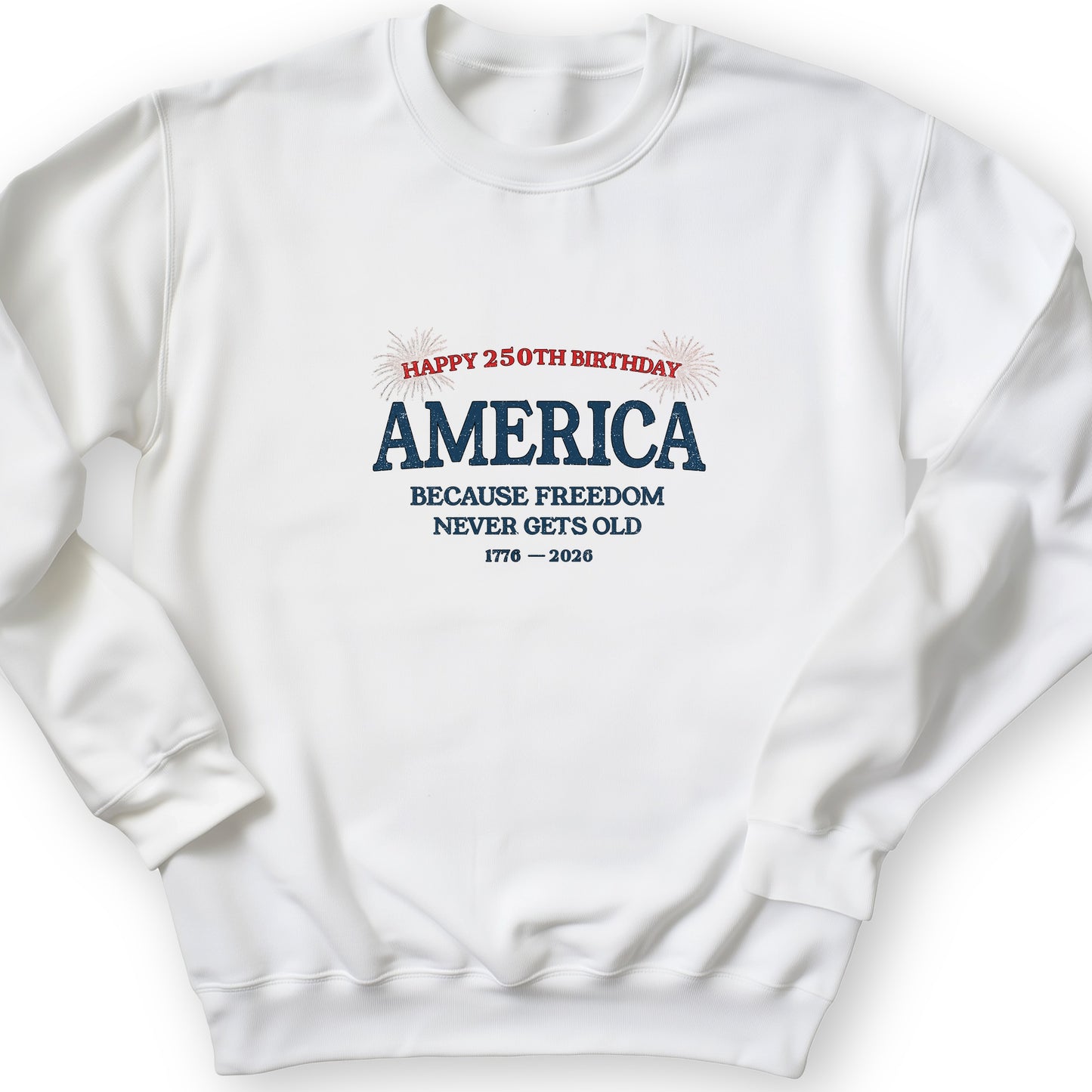 Freedom Never Gets Old Sweatshirt