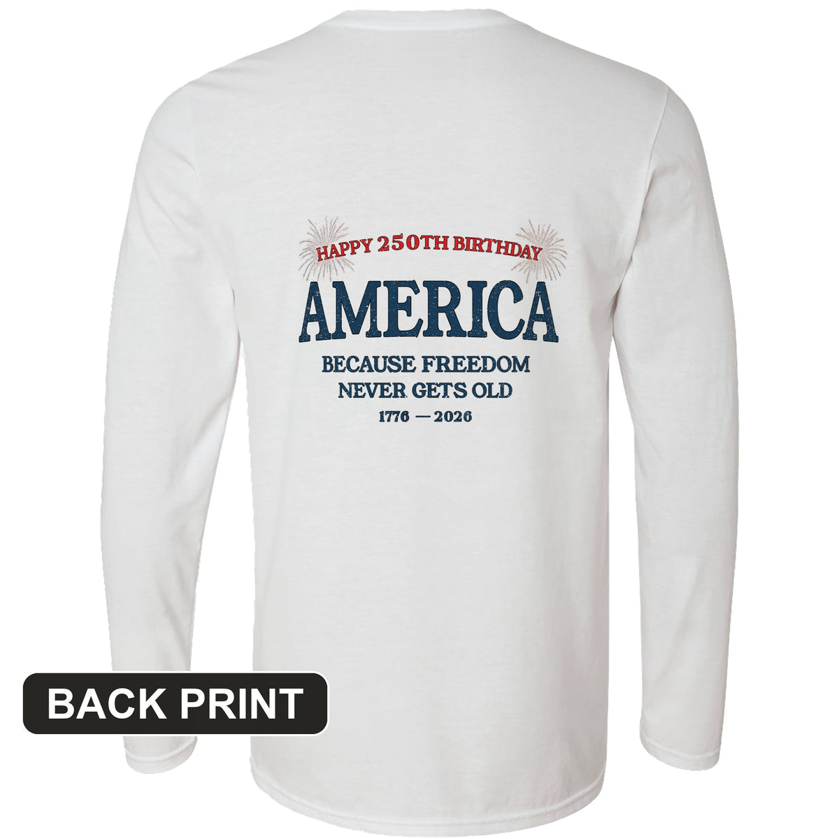 Freedom Never Gets Old Back Print Long Sleeve T-Shirt