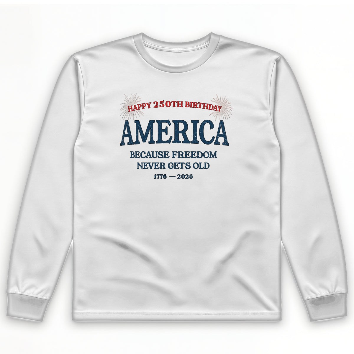 Freedom Never Gets Old Long Sleeve T-Shirt