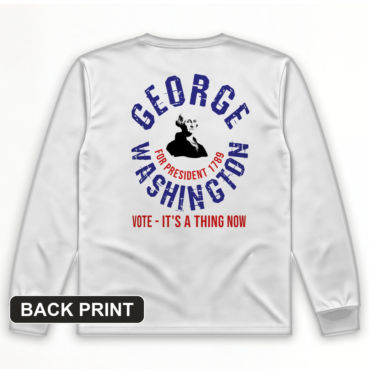 George Washington For President Back Print Long Sleeve T-Shirt
