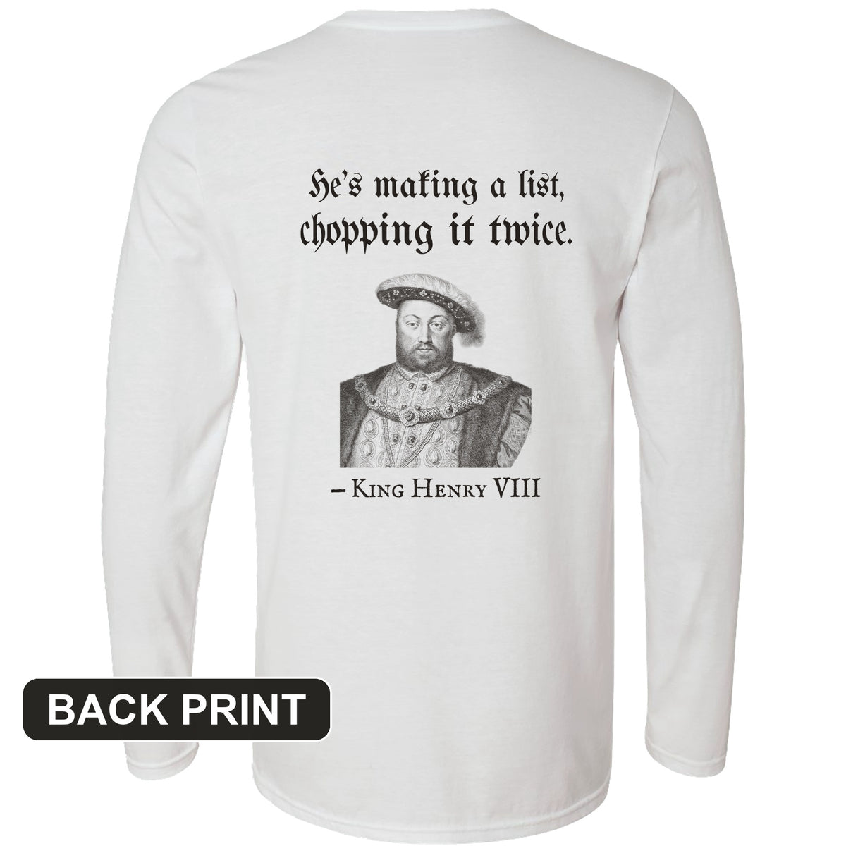 Henry VIII Making A List Chopping It Twice Back Print Long Sleeve T-Shirt