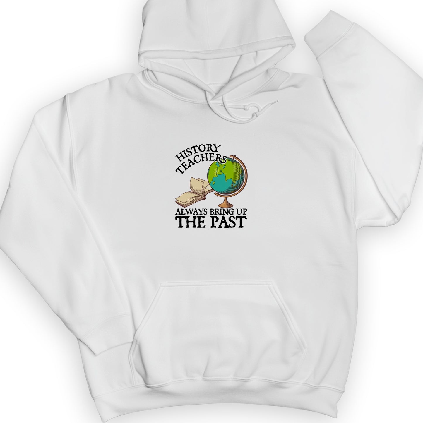 History Teachers Always Bring Up The Past Hoodie