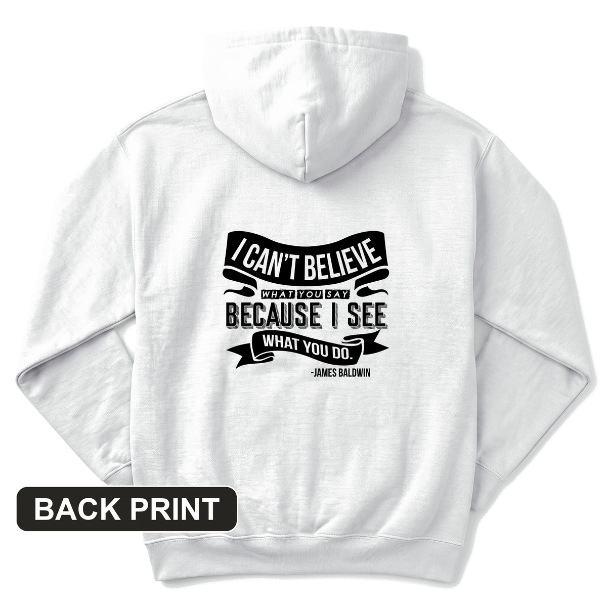 I Can't Believe What You Say Back Print Hoodie