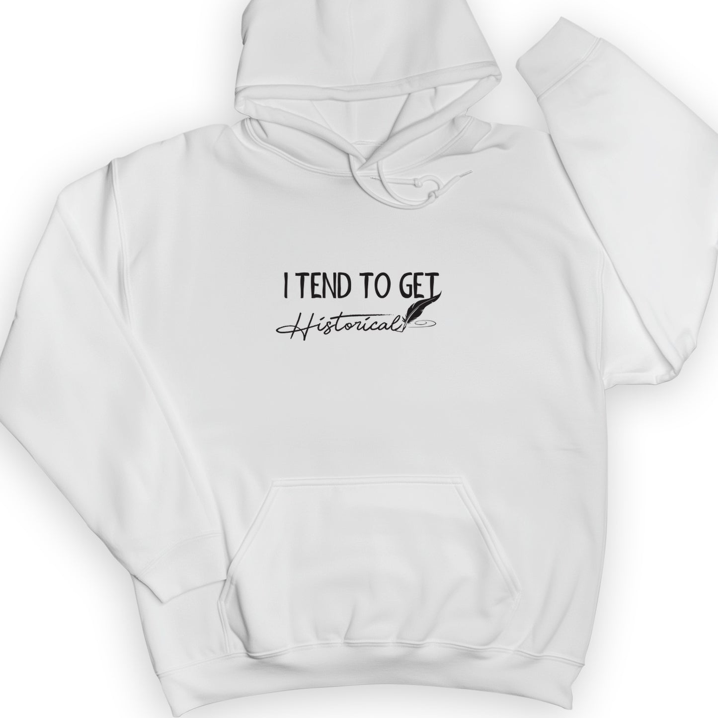 I Tend To Get Historical Hoodie