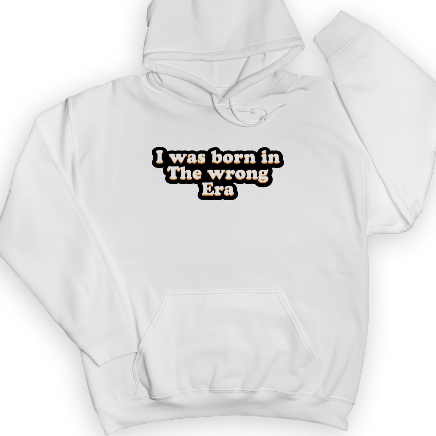 I Was Born In The Wrong Era Hoodie