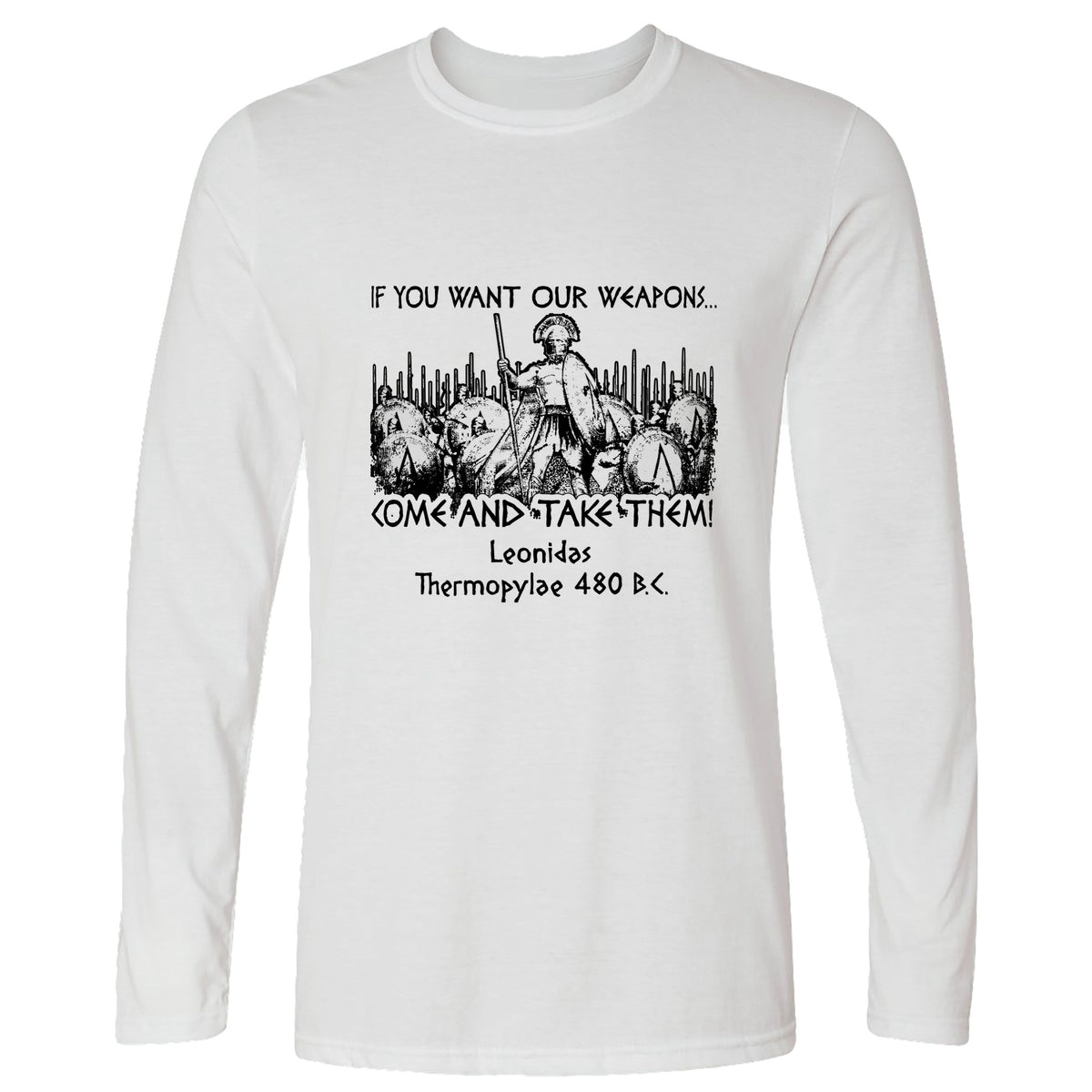 If You Want Our Weapons Long Sleeve T-Shirt