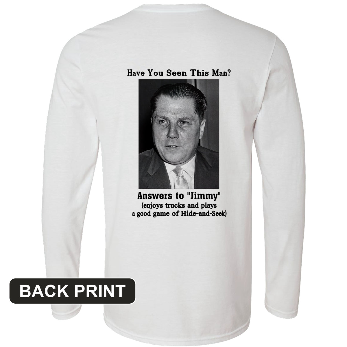 Jimmy Hoffa Back Print Long Sleeve T-Shirt