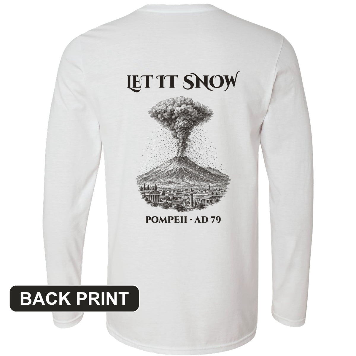 Pompeii Let It Snow AD 79 Back Print Long Sleeve T-Shirt