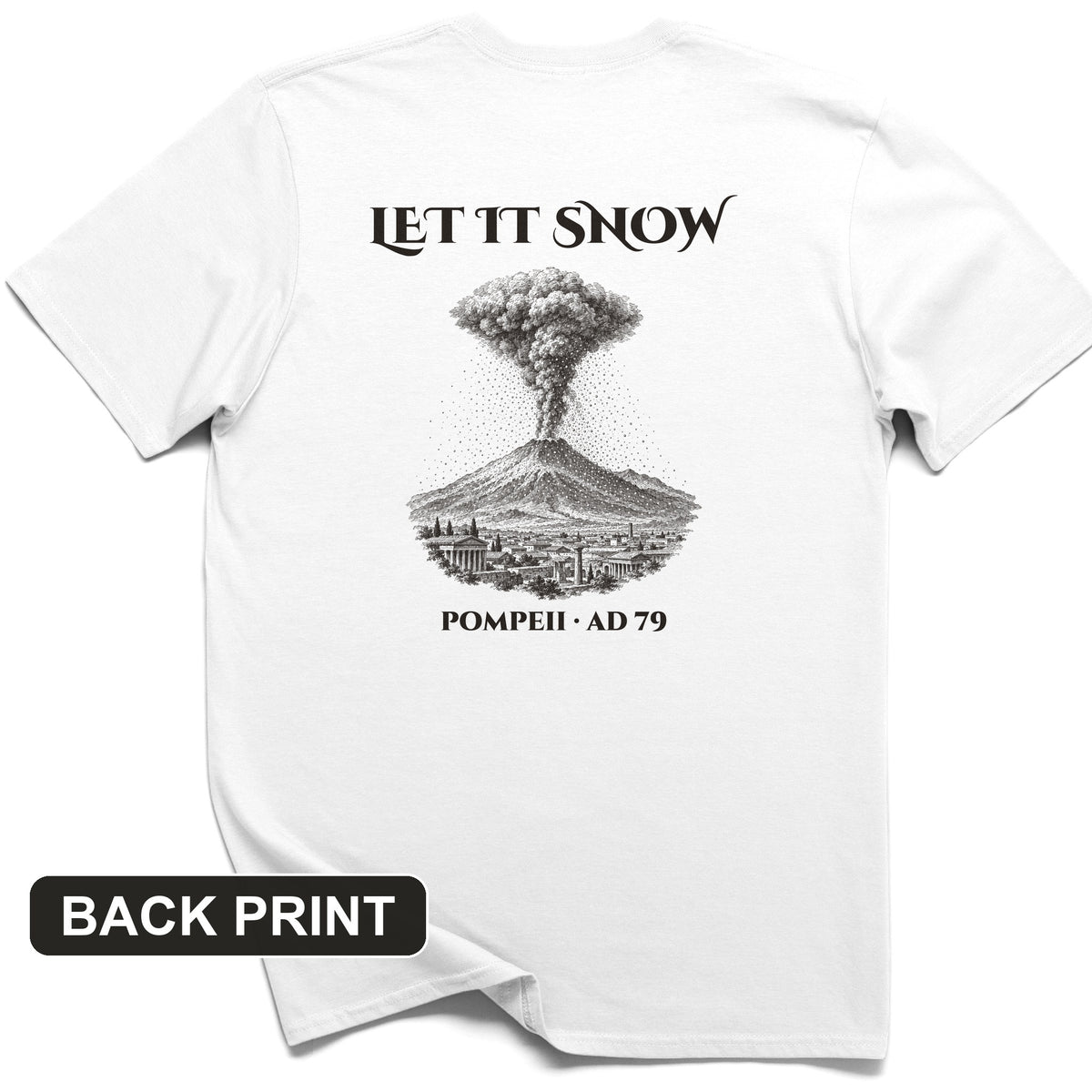 Pompeii Let It Snow AD 79 Back Print T-Shirt