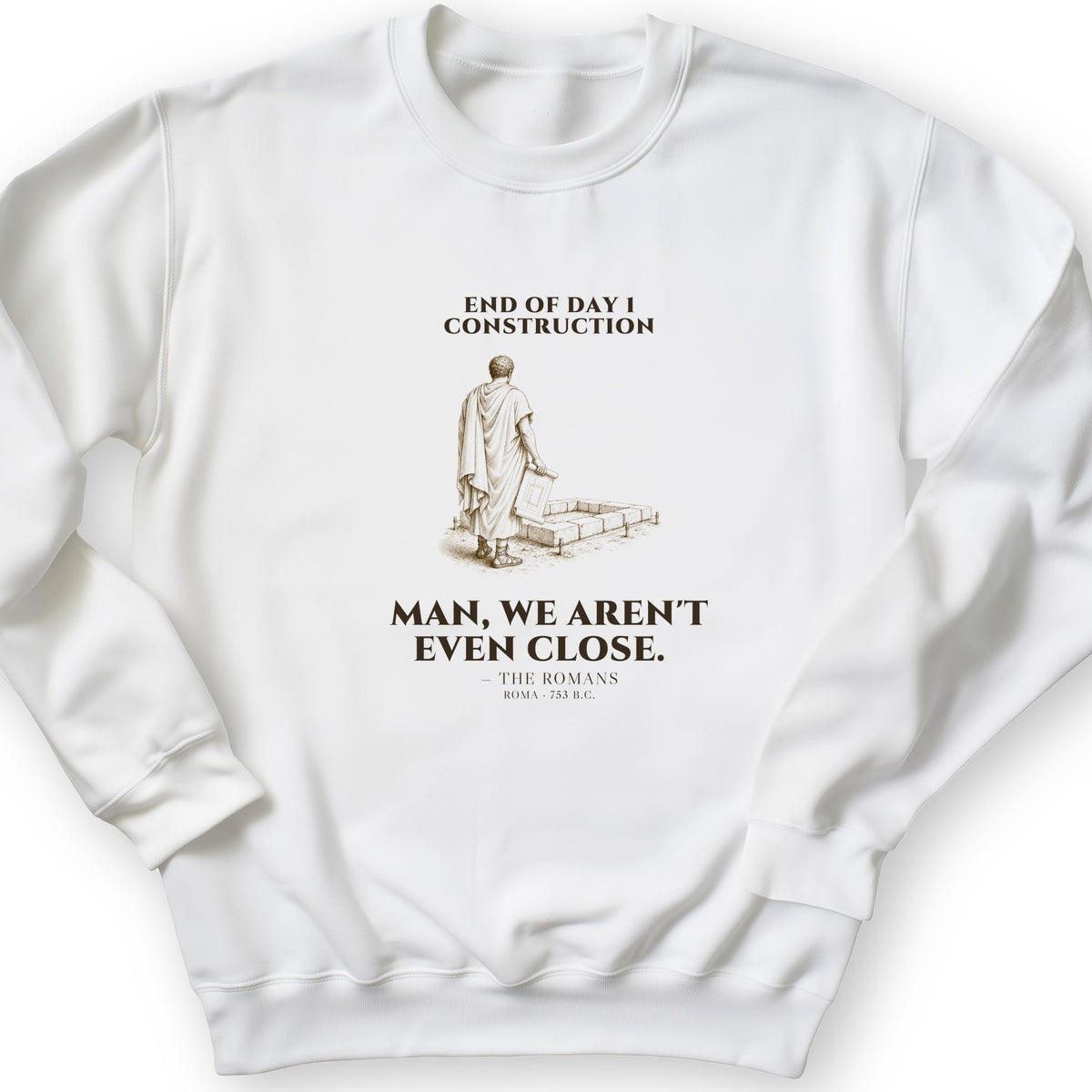 Rome Wasnt Built In A Day Sweatshirt