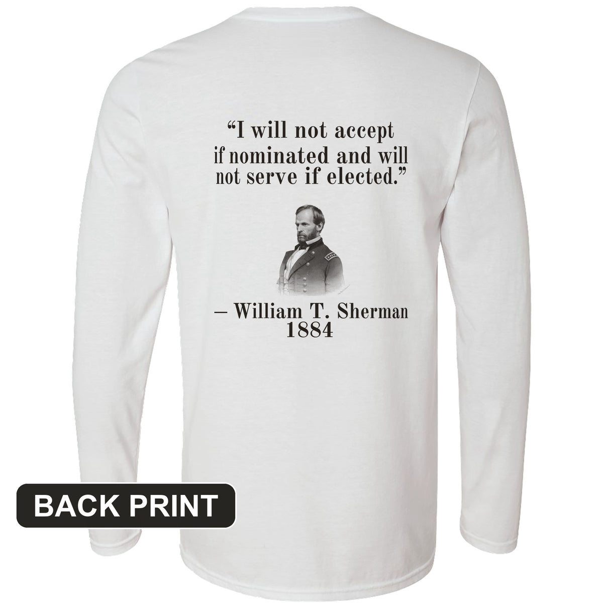 Sherman Will Not Serve If Elected Back Print Long Sleeve T-Shirt