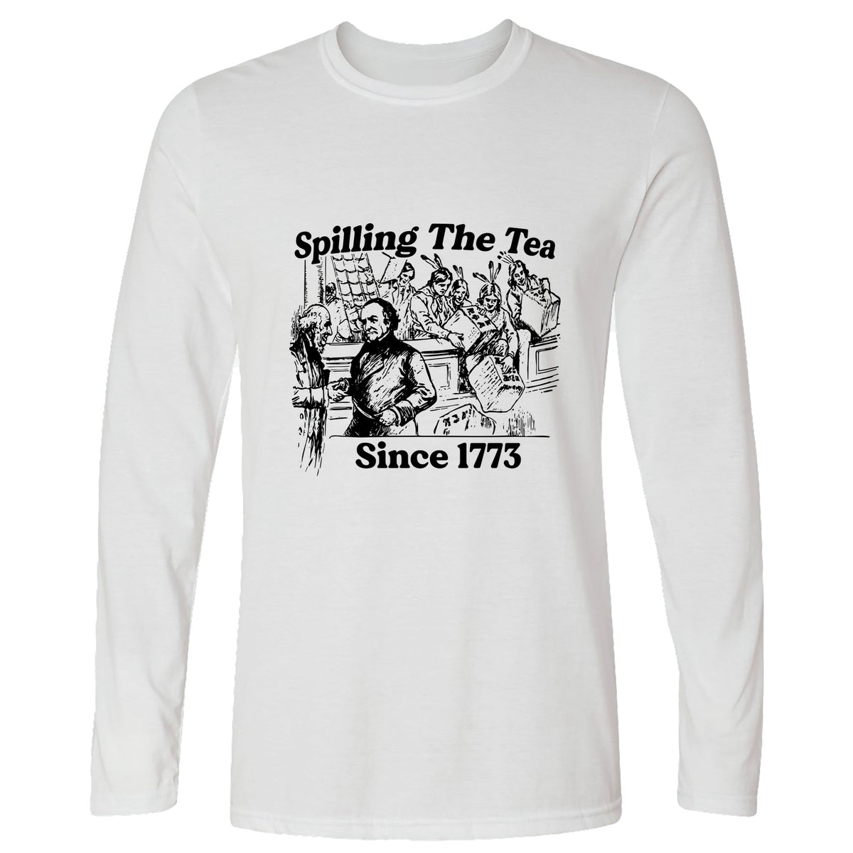 Spilling The Tea Since 1773 Long Sleeve T-Shirt