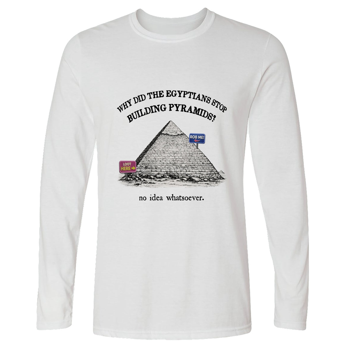 Stop Building Pyramids Long Sleeve T-Shirt