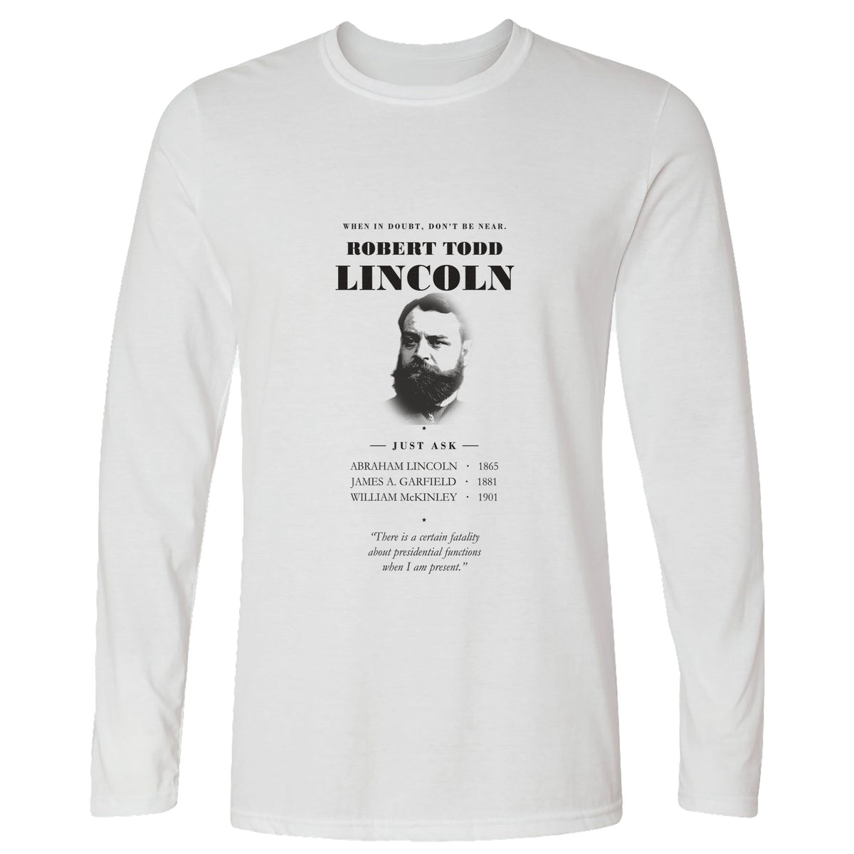 When In Doubt Don't Be Near Robert Todd Lincoln Long Sleeve T-Shirt