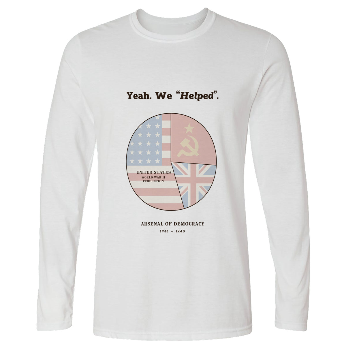 Yeah We Helped Arsenal of Democracy Long Sleeve T-Shirt
