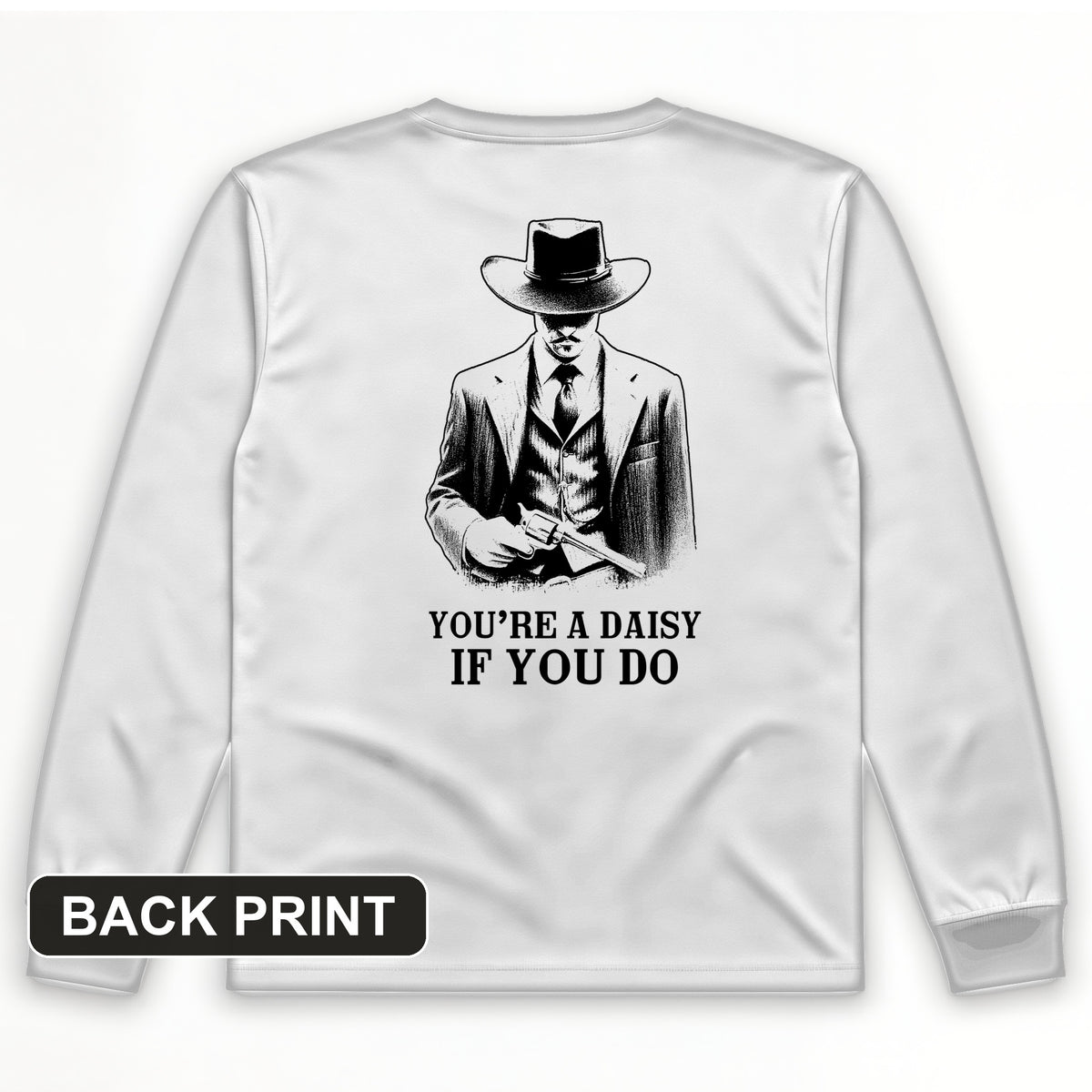 You're A Daisy If You Do Back Print Long Sleeve T-Shirt