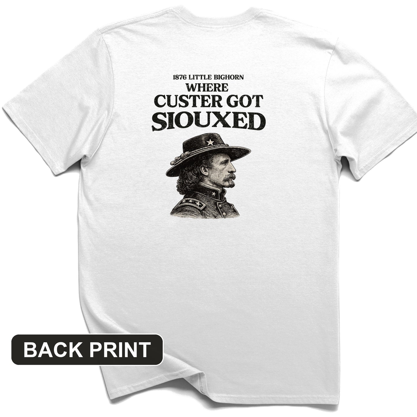 Custer Got Siouxed Back Print T-Shirt