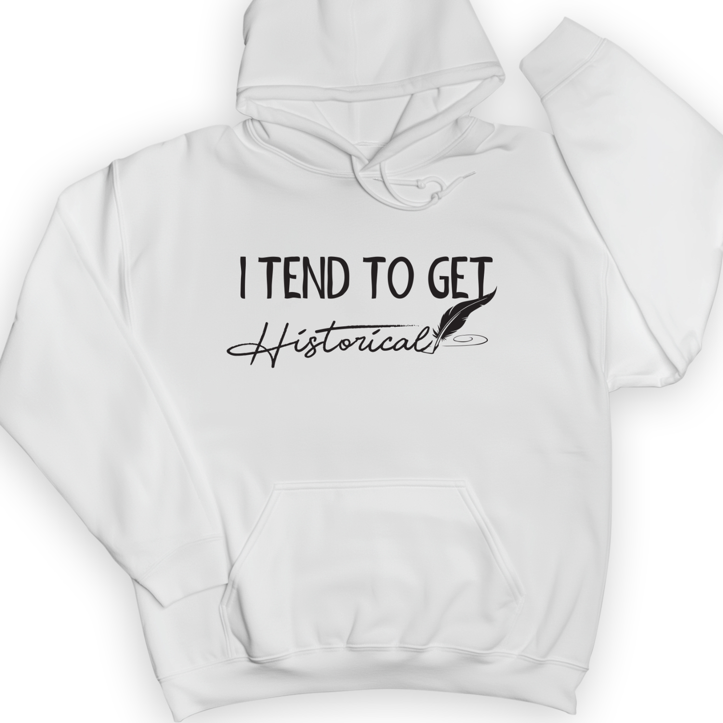 I Tend To Get Historical Hoodie